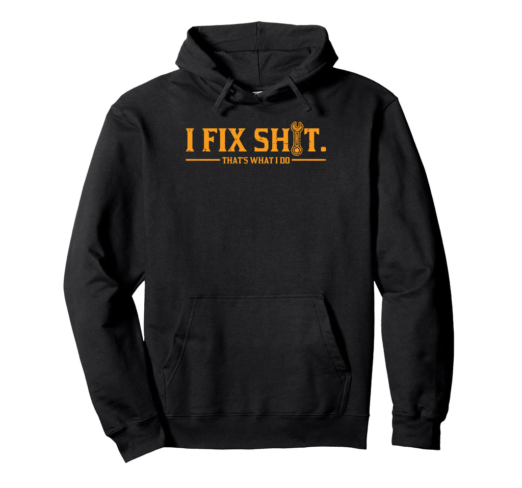 Mechanic I Fix Shit Thats What I Do Hoodie - Streetwear Style for Adults - T-Shirt, Sweatshirt, Hoodie