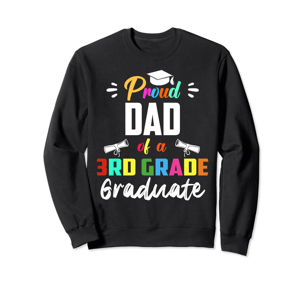 Proud Dad 3Rd Grade Graduate Sweatshirt - Custom Art Print Men Women - T-Shirt, Sweatshirt, Hoodie