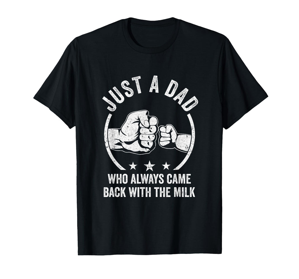 Just Dad Who Always Came Back Milk T-Shirt - Graphic Print Men Women - T-Shirt, Sweatshirt, Hoodie