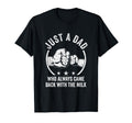 Just Dad Who Always Came Back Milk T-Shirt - Graphic Print Men Women - T-Shirt, Sweatshirt, Hoodie