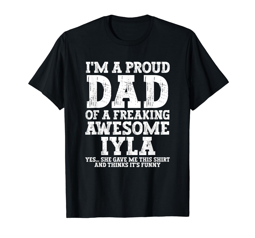 Dad Iyla Personalized Name Funny T-Shirt - Casual Everyday Wear Unisex - T-Shirt, Sweatshirt, Hoodie