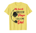 My Favorite Soccer Player Calls Me Dad T-Shirt - Unique Graphic Men Women - T-Shirt, Sweatshirt, Hoodie