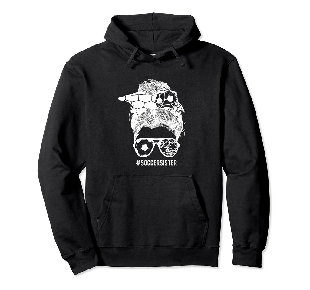 Soccer Sister Messy Bun Hair Soccer Hoodie - Graphic Print Men Women - T-Shirt, Sweatshirt, Hoodie