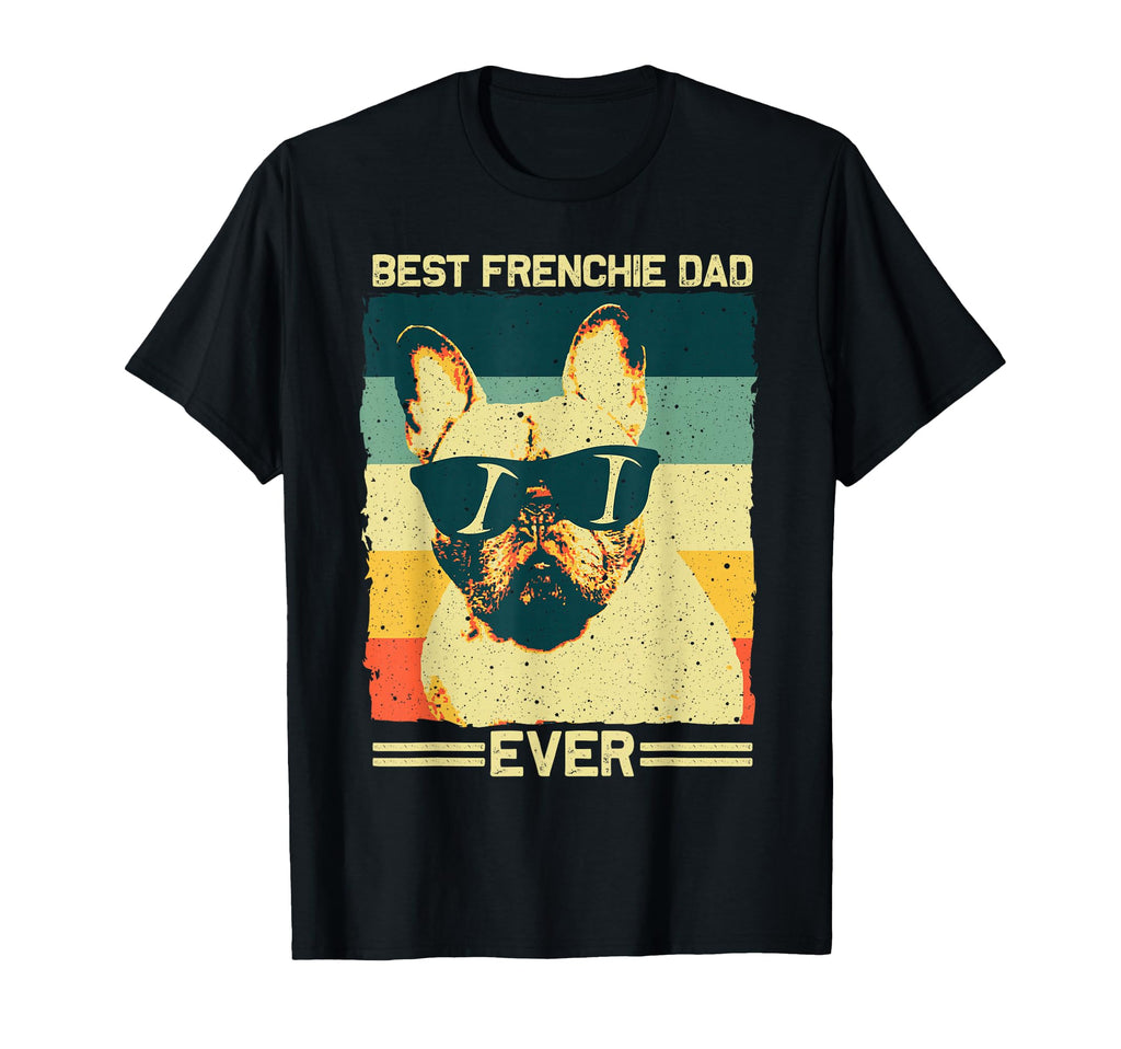 Best Frenchie Dad Father French T-Shirt - Casual Everyday Wear for Adults - T-Shirt, Sweatshirt, Hoodie