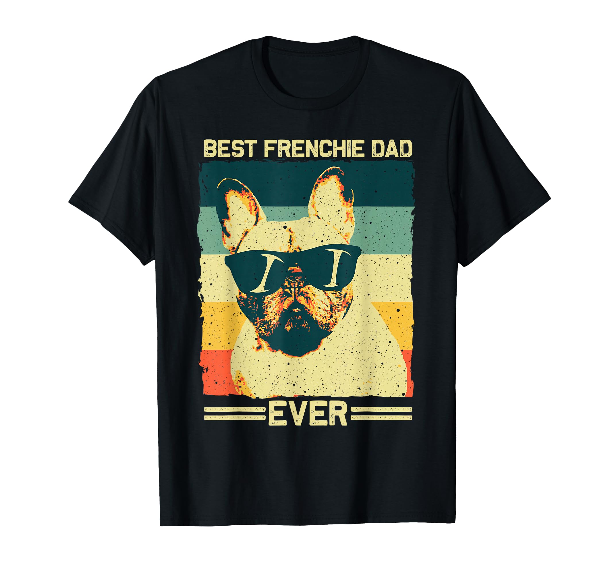 Best Frenchie Dad Father French T-Shirt - Casual Everyday Wear for Adults - T-Shirt, Sweatshirt, Hoodie