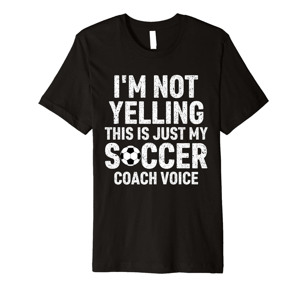 Im Not Yelling This Is Just My Soccer T-Shirt - Unique Graphic for Adults - T-Shirt, Sweatshirt, Hoodie