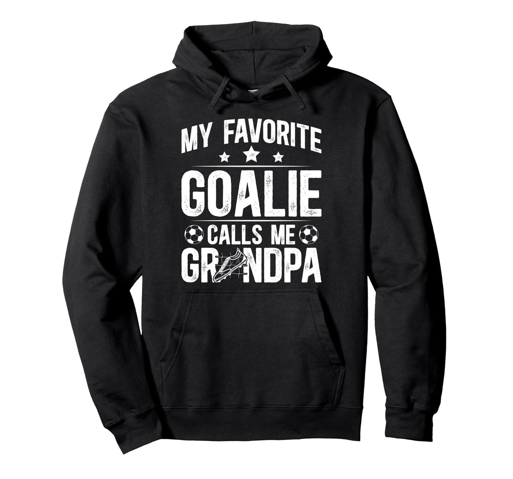 Proud Soccer Goalie Grandpa Soccer Hoodie - Fun Novelty Design Men Women - T-Shirt, Sweatshirt, Hoodie