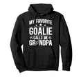 Proud Soccer Goalie Grandpa Soccer Hoodie - Fun Novelty Design Men Women - T-Shirt, Sweatshirt, Hoodie