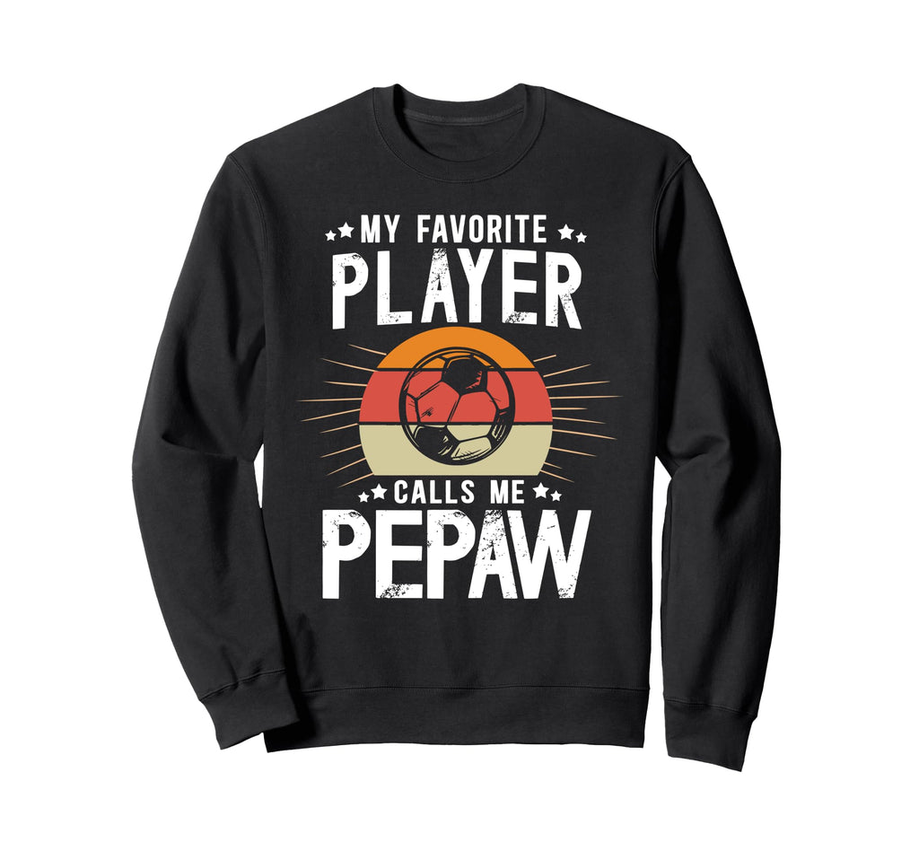 My Favorite Soccer Player Pepaw Sweatshirt - Graphic Print Men Women - T-Shirt, Sweatshirt, Hoodie