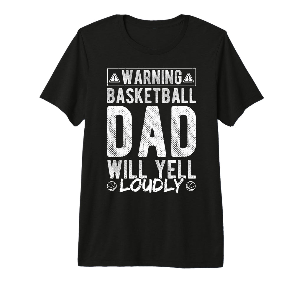Warning Basketball Dad Will Yell T-Shirt - Custom Art Print Men Women - T-Shirt, Sweatshirt, Hoodie