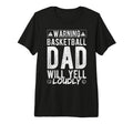 Warning Basketball Dad Will Yell T-Shirt - Custom Art Print Men Women - T-Shirt, Sweatshirt, Hoodie