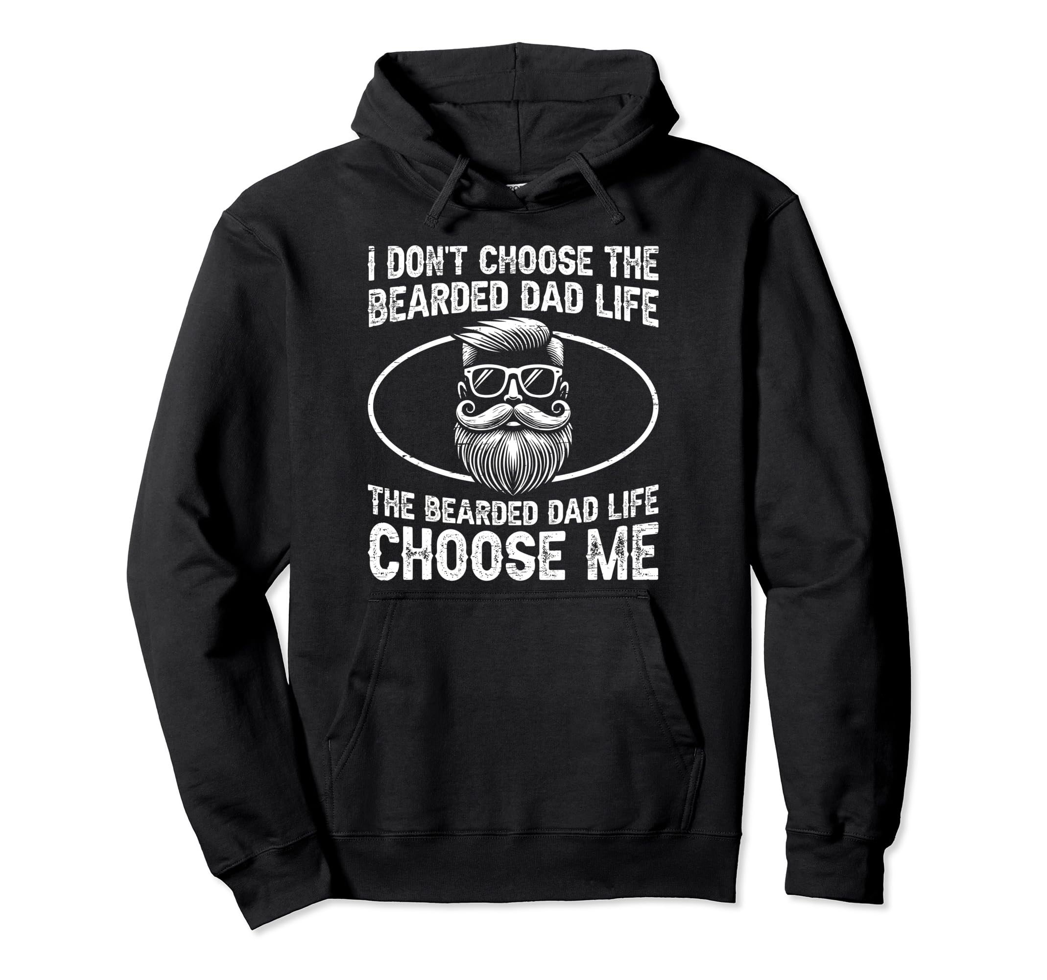 I Dont Choose Bearded Dad Life Hoodie - Fun Novelty Design Men Women - T-Shirt, Sweatshirt, Hoodie