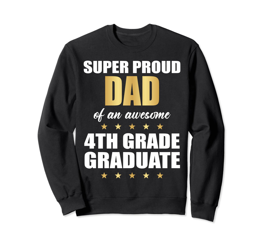 Super Proud Dad Awesome 4Th Grade Sweatshirt - Trendy Graphic Unisex - T-Shirt, Sweatshirt, Hoodie