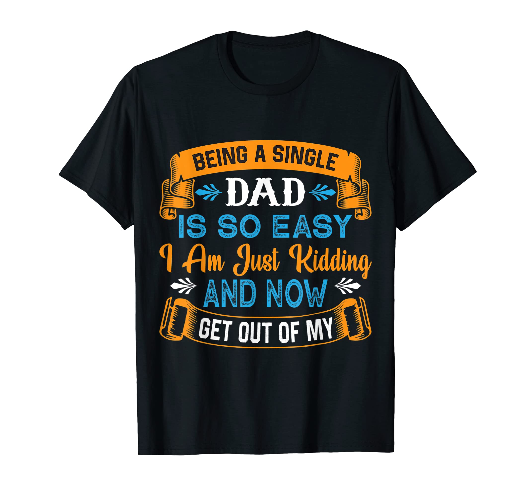 Mens Single Dad Is So Easy Out My Way T-Shirt - Novelty Apparel for Adults - T-Shirt, Sweatshirt, Hoodie