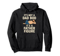Its Not Dad Bod Its Father Figure Dad Hoodie - Novelty Apparel Men Women - T-Shirt, Sweatshirt, Hoodie