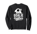 Soccer Goalie Brother Soccer Sweatshirt - Streetwear Style Unisex - T-Shirt, Sweatshirt, Hoodie