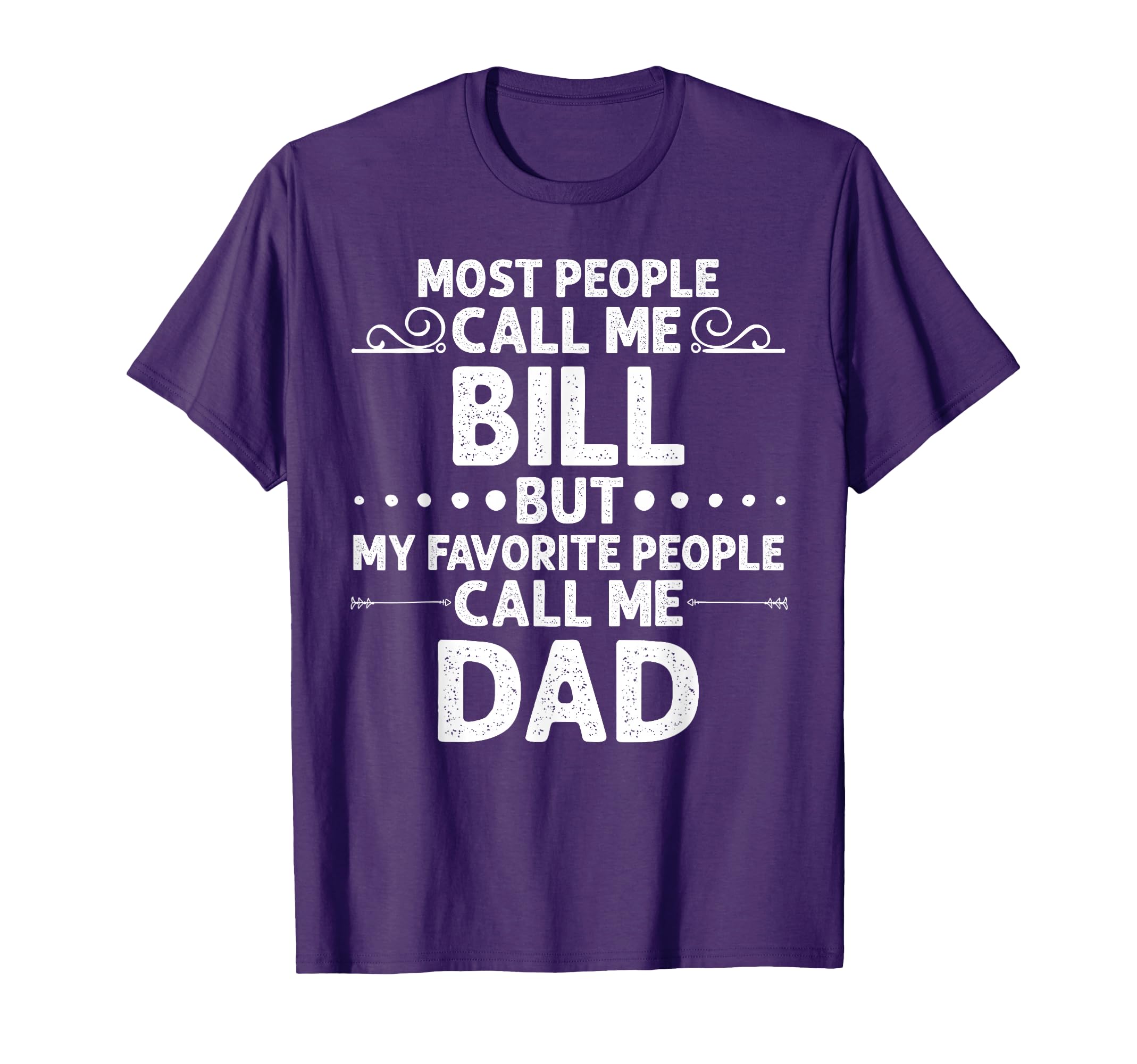 Bill Gift Name Funny Fathers Day T-Shirt - Casual Everyday Wear Men Women - T-Shirt, Sweatshirt, Hoodie
