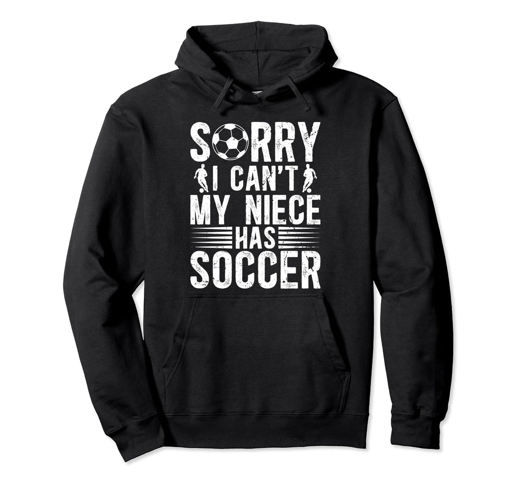 My Niece Has Soccer Uncle Soccer Player Hoodie - Unique Graphic Men Women - T-Shirt, Sweatshirt, Hoodie