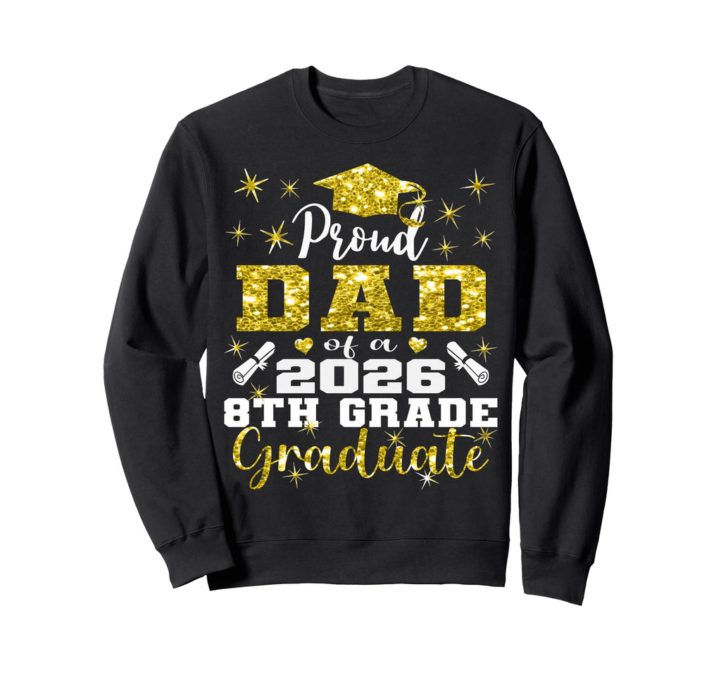Proud Dad 8Th Grade Graduate 2026 Sweatshirt - Unique Graphic for Adults - T-Shirt, Sweatshirt, Hoodie