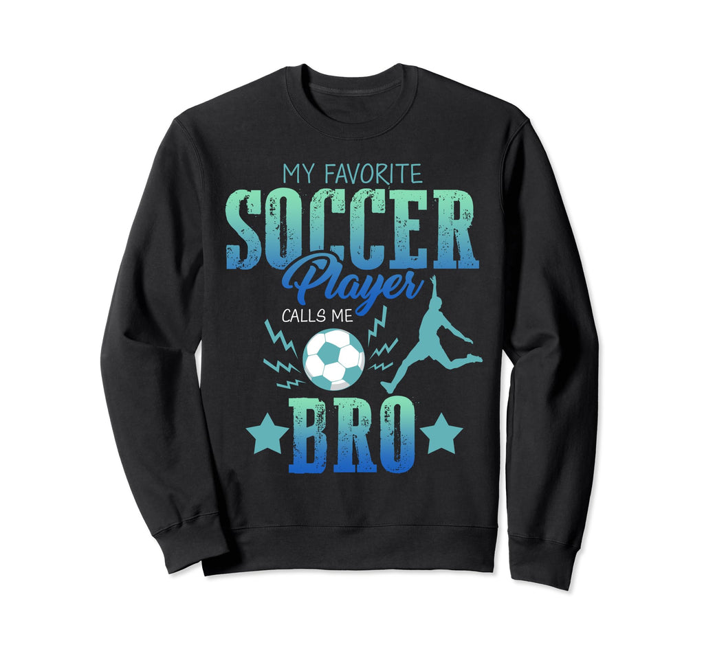 My Favorite Soccer Calls Me Brother Sweatshirt - Graphic Print Unisex - T-Shirt, Sweatshirt, Hoodie