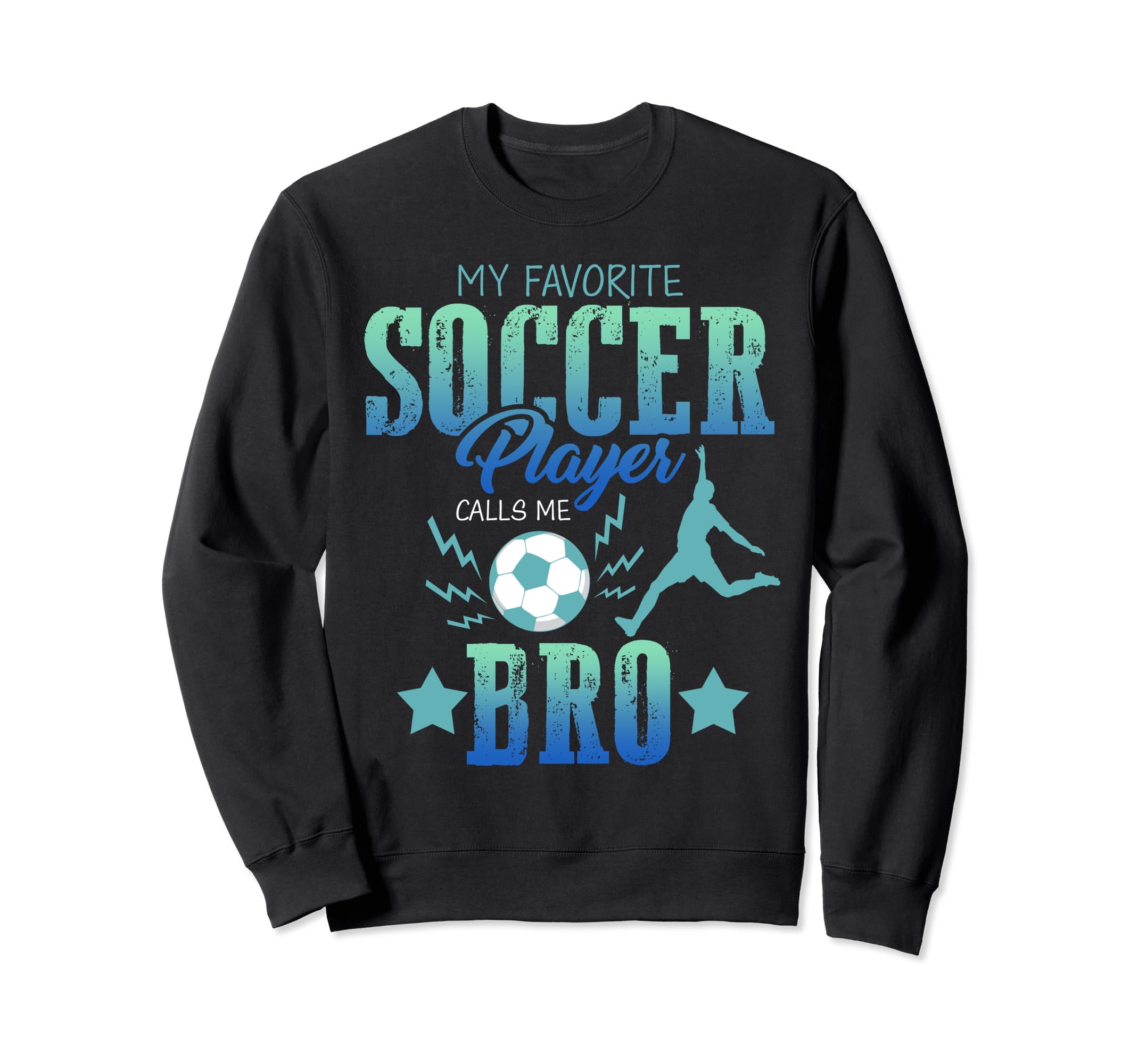 My Favorite Soccer Calls Me Brother Sweatshirt - Graphic Print Unisex - T-Shirt, Sweatshirt, Hoodie