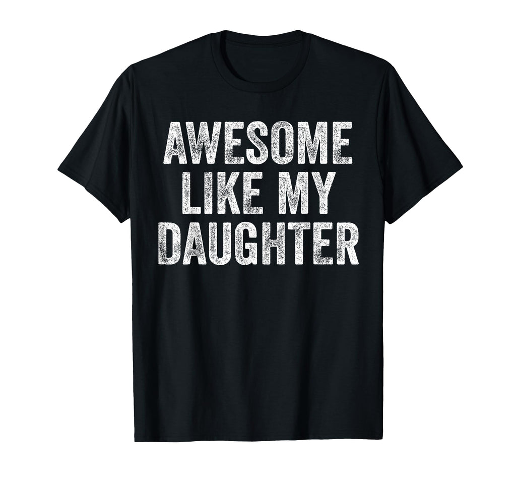Awesome Like My Daughter Funny T-Shirt - Minimalist Print for Adults - T-Shirt, Sweatshirt, Hoodie