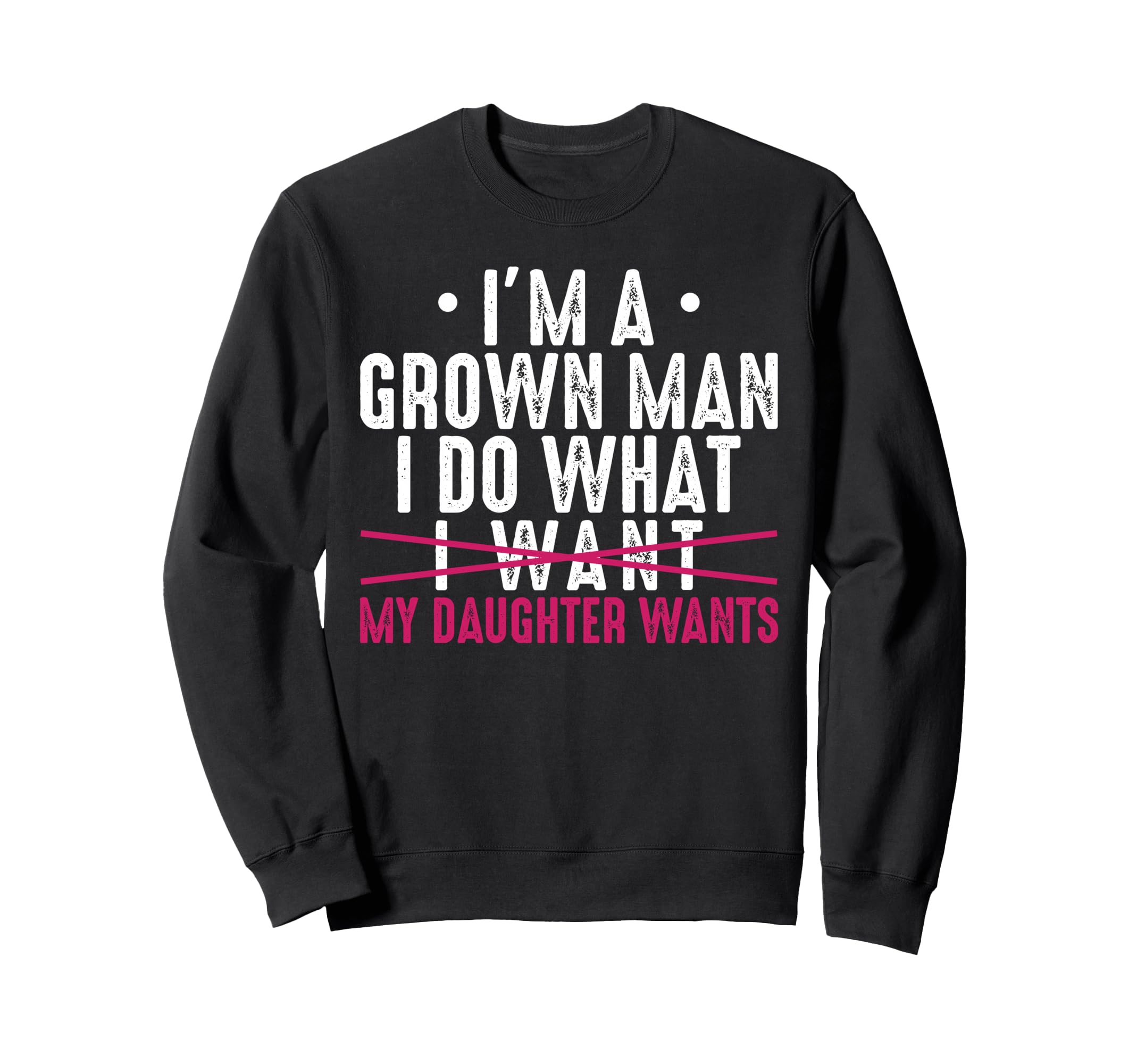 Im Grown I Do What My Daughter Sweatshirt - Custom Art Print for Adults - T-Shirt, Sweatshirt, Hoodie