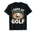 I Suck Golf Loser Dad Sarcastic Joke T-Shirt - Streetwear Style Unisex - T-Shirt, Sweatshirt, Hoodie