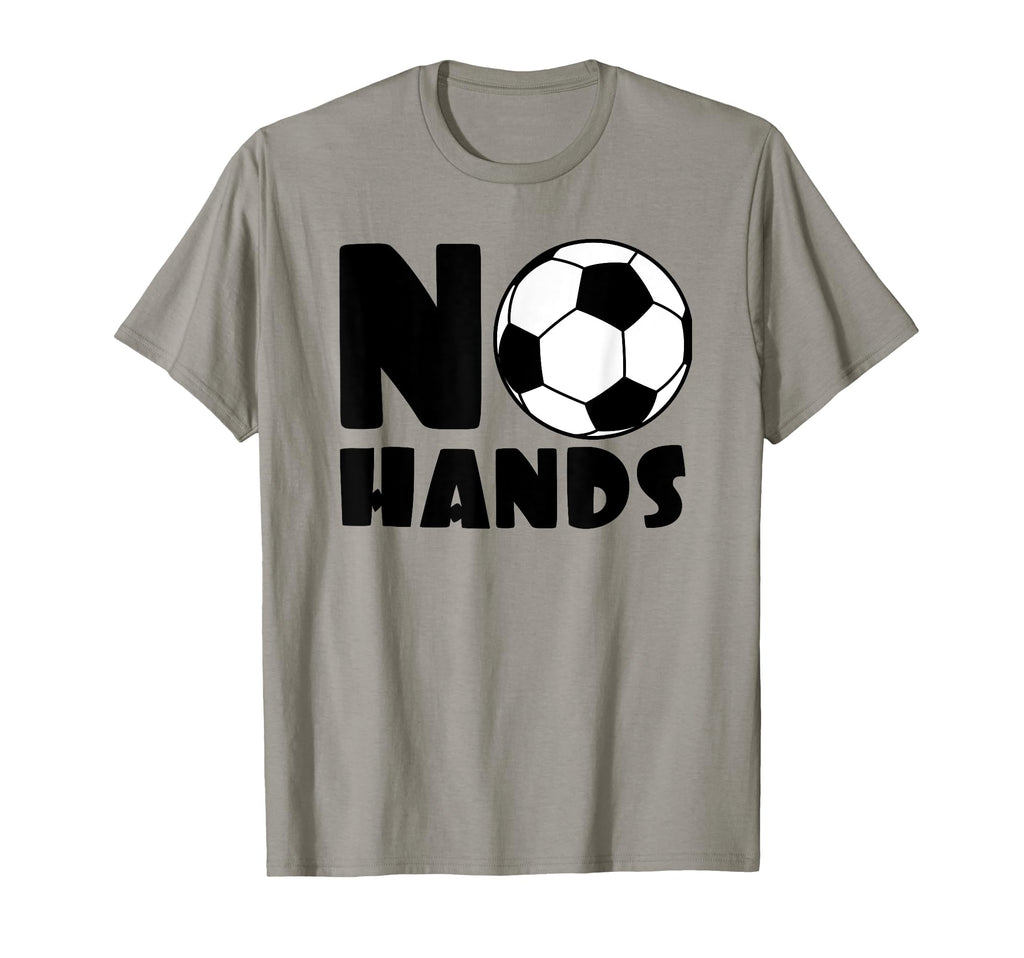 No Hands Soccer Player Soccer T-Shirt - Fun Novelty Design Men Women - T-Shirt, Sweatshirt, Hoodie