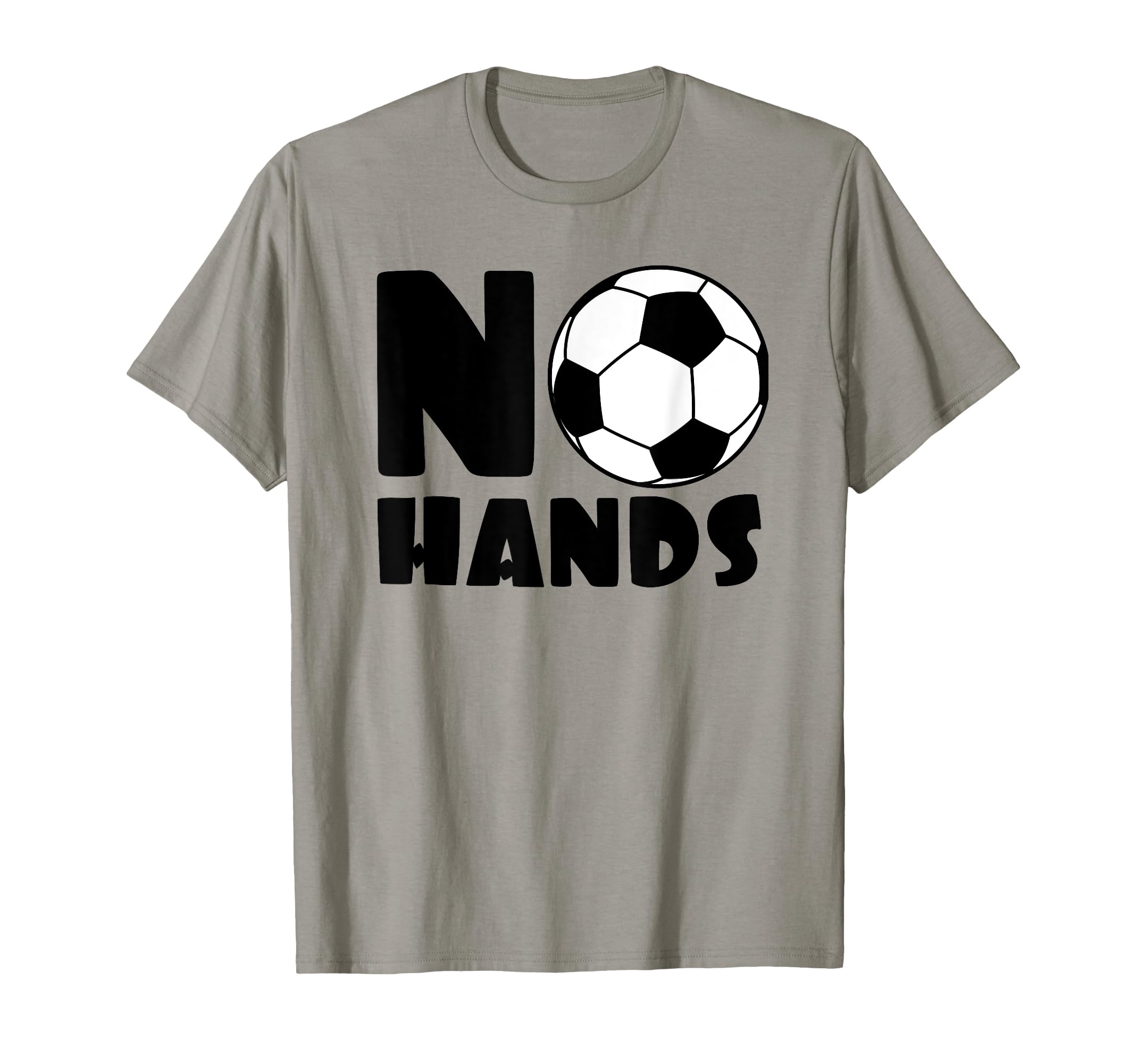 No Hands Soccer Player Soccer T-Shirt - Fun Novelty Design Men Women - T-Shirt, Sweatshirt, Hoodie