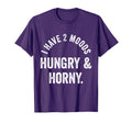 Funny I Have 2 Moods Hungry Horny T-Shirt - Minimalist Print Men Women - T-Shirt, Sweatshirt, Hoodie