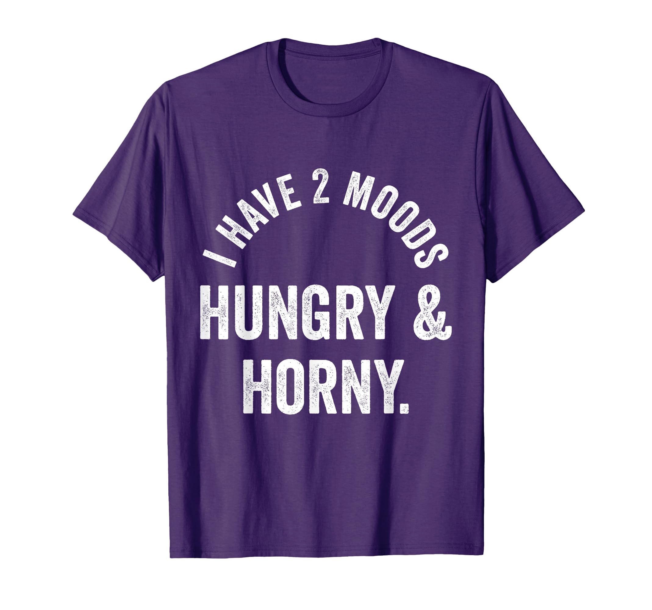 Funny I Have 2 Moods Hungry Horny T-Shirt - Minimalist Print Men Women - T-Shirt, Sweatshirt, Hoodie