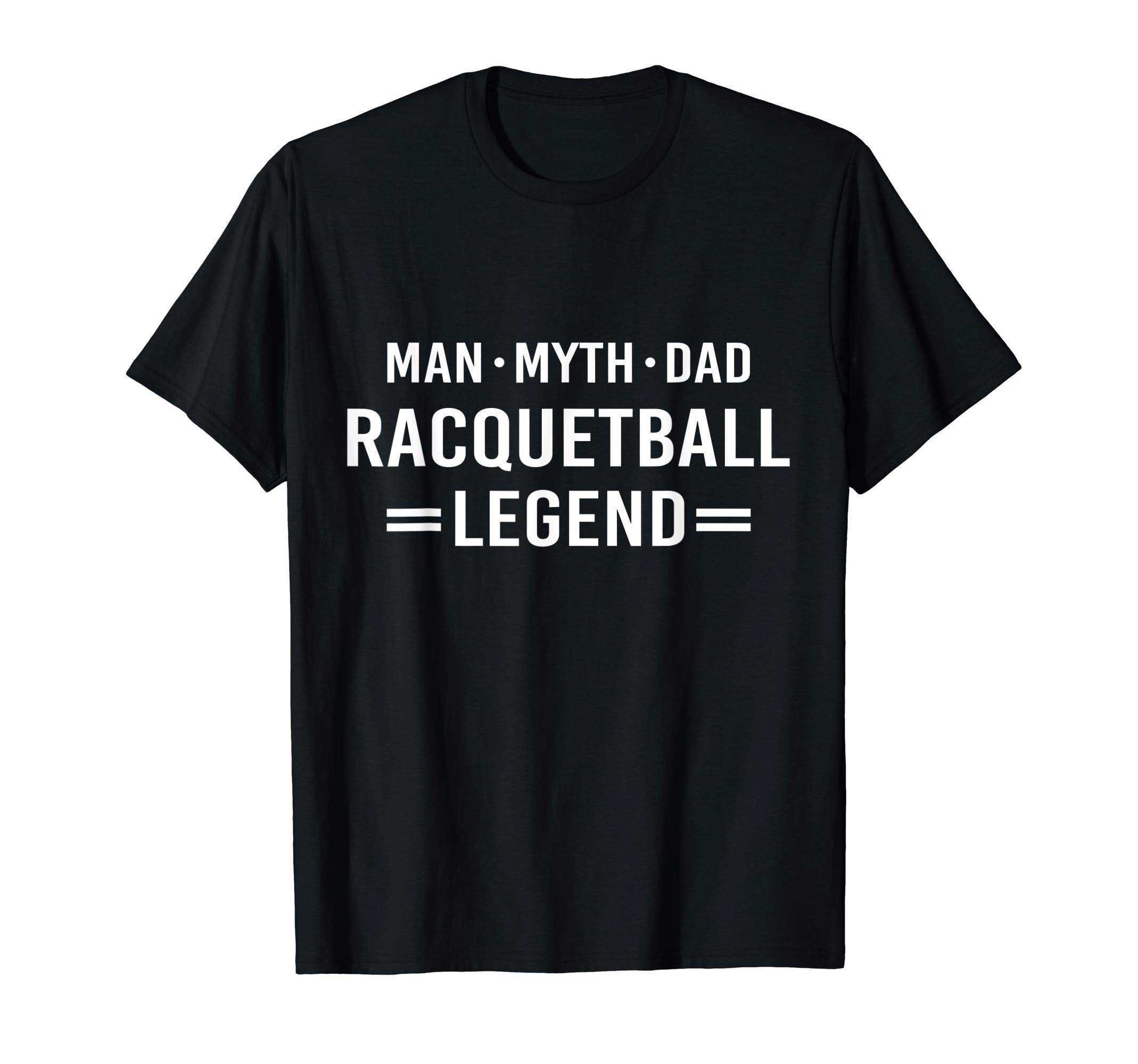 Myth Legend Dad Racquetball T-Shirt - Fun Novelty Design Men Women - T-Shirt, Sweatshirt, Hoodie