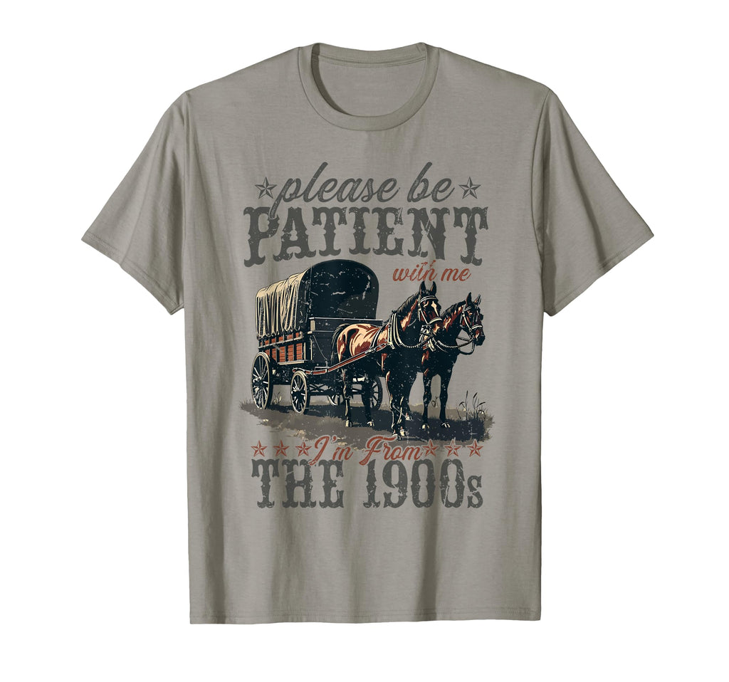 Please Be Patient Me Im From 1900S T-Shirt - Streetwear Style for Adults - T-Shirt, Sweatshirt, Hoodie