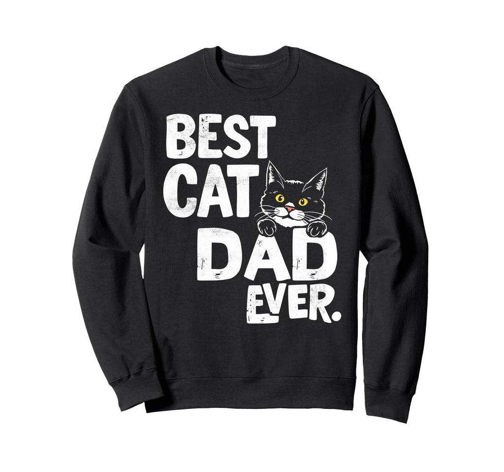 Best Cat Dad Ever Funny Cat Lover Sweatshirt - Graphic Print Men Women - T-Shirt, Sweatshirt, Hoodie