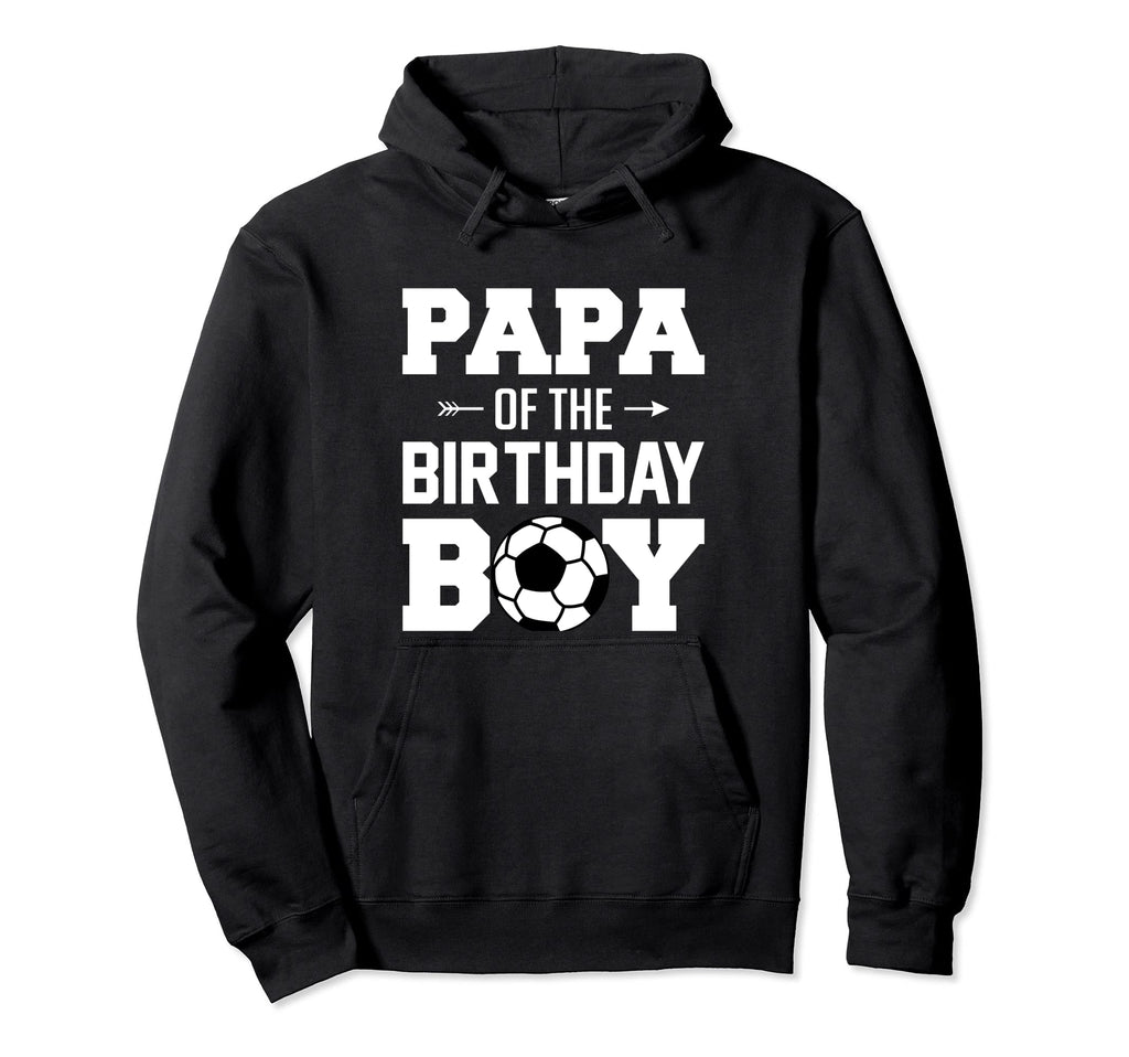 Papa Birthday Funny Soccer Family Hoodie - Unique Graphic Men Women - T-Shirt, Sweatshirt, Hoodie