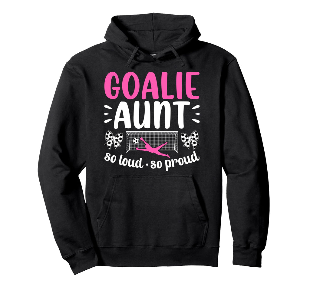 Soccer Goalie Aunt So Loud Soccer Keeper Hoodie - Minimalist Print Unisex - T-Shirt, Sweatshirt, Hoodie