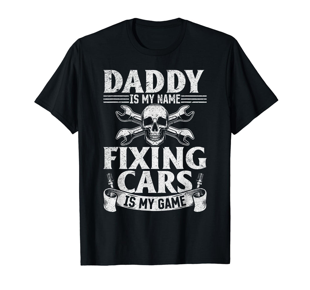 Daddy Is My Name Fixing Cars Is My Game T-Shirt - Trendy Graphic Unisex - T-Shirt, Sweatshirt, Hoodie