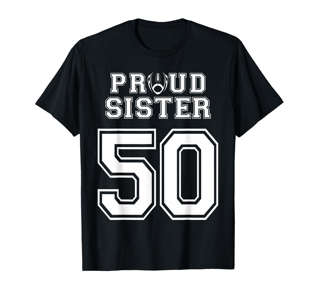Custom Proud Football Sister Number 50 T-Shirt - Trendy Graphic for Adults - T-Shirt, Sweatshirt, Hoodie