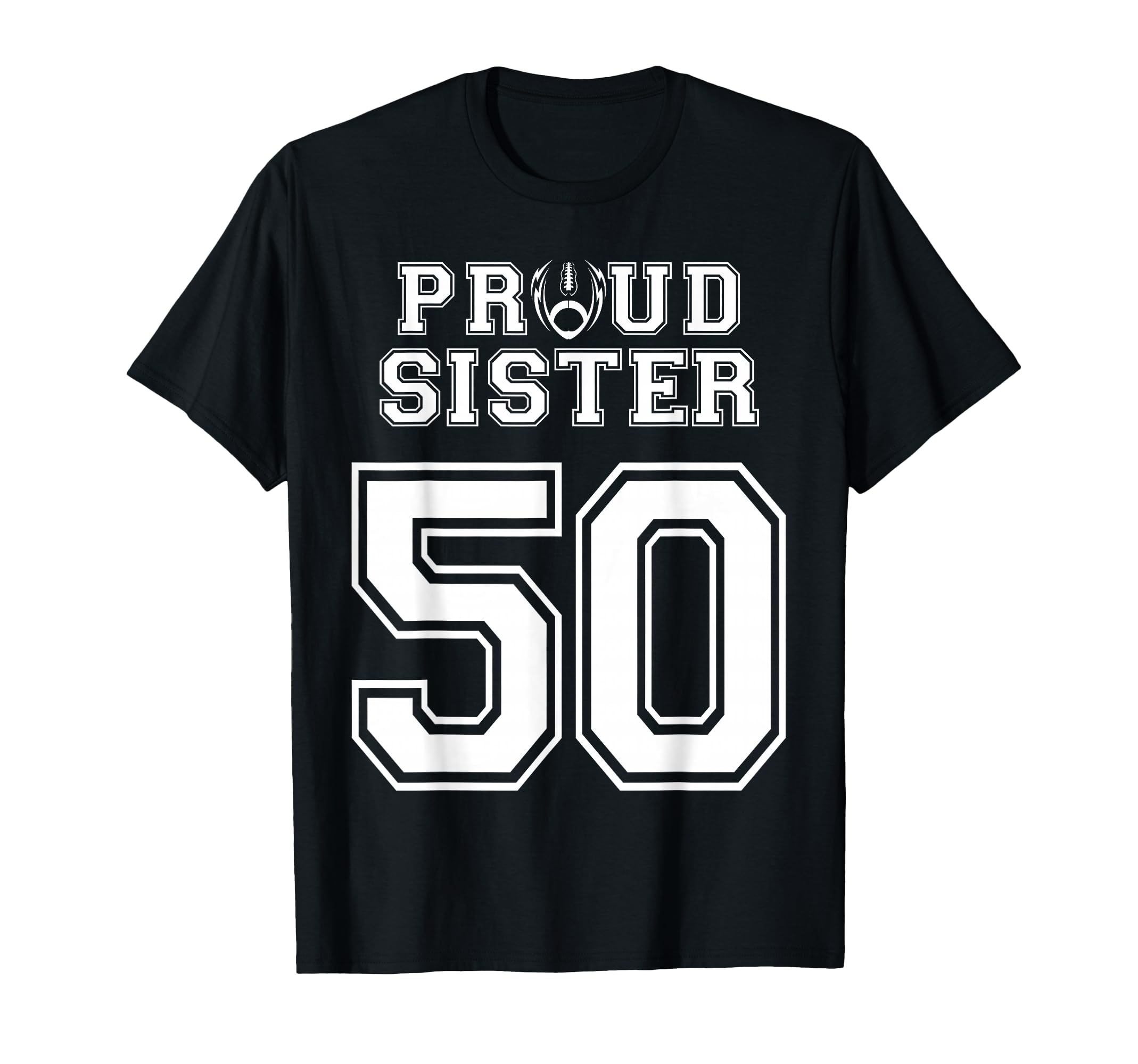 Custom Proud Football Sister Number 50 T-Shirt - Trendy Graphic for Adults - T-Shirt, Sweatshirt, Hoodie