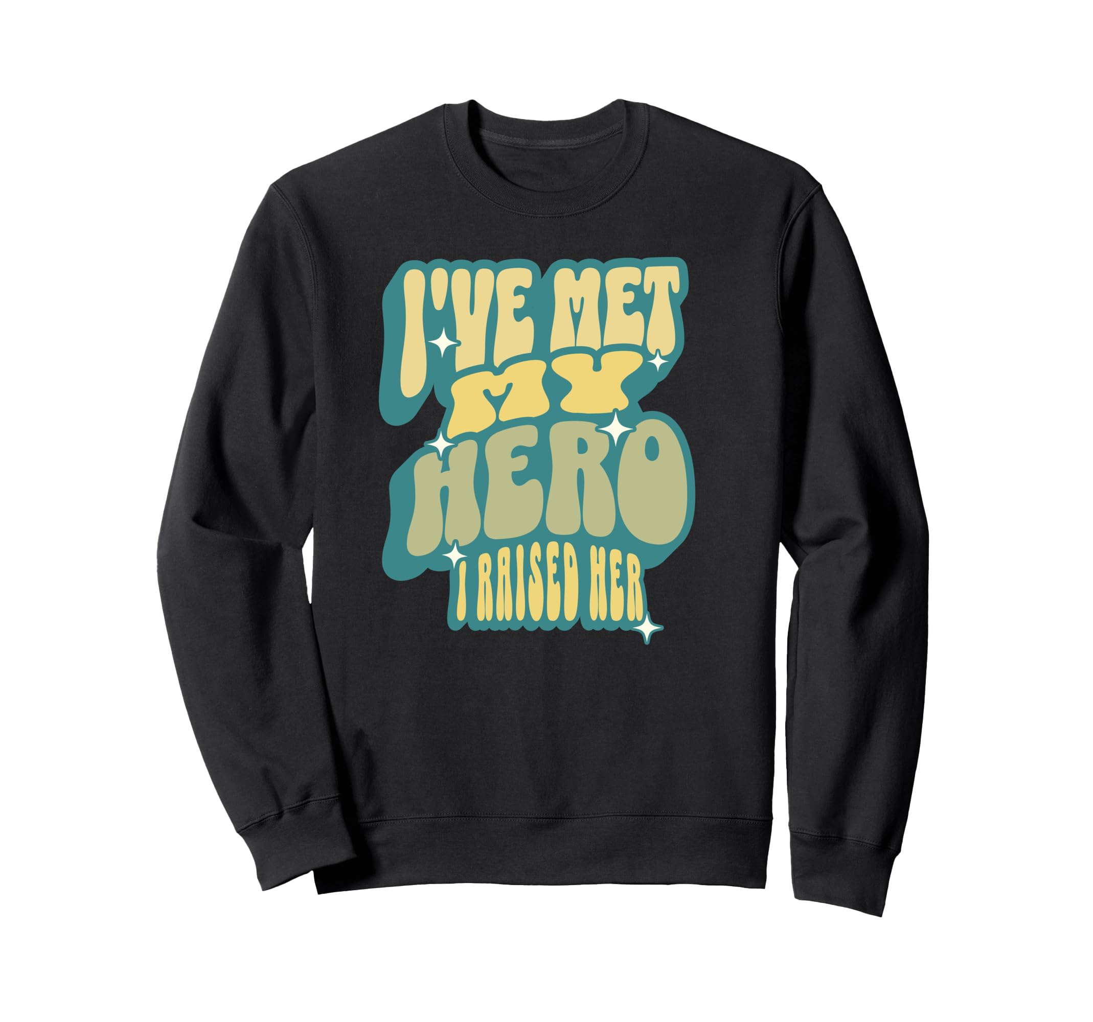 Proud Dad Ive Met My Hero I Raised Sweatshirt - Graphic Print Men Women - T-Shirt, Sweatshirt, Hoodie