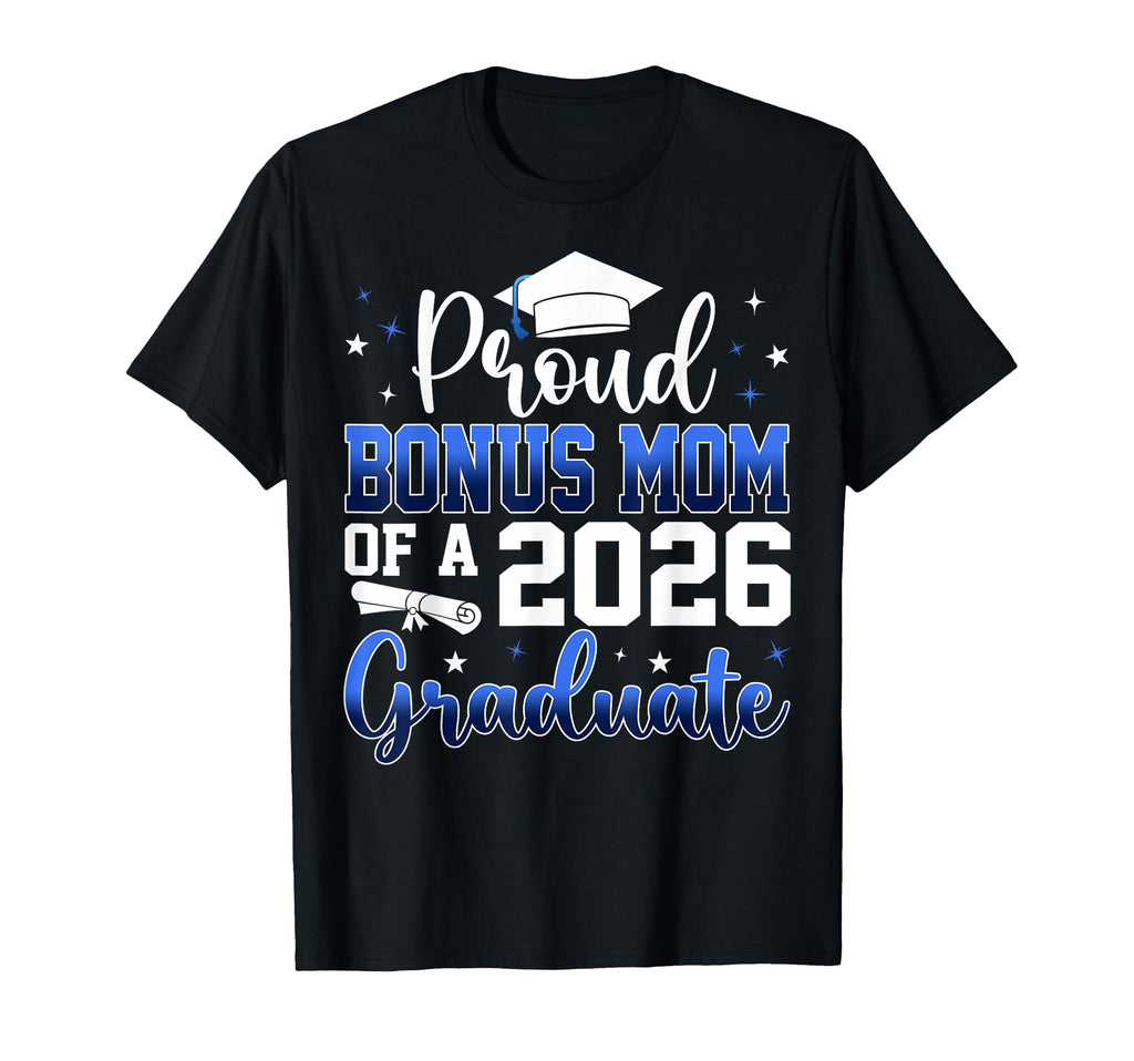 Proud Bonus Mom Class 2026 Graduate T-Shirt - Novelty Apparel Men Women - T-Shirt, Sweatshirt, Hoodie