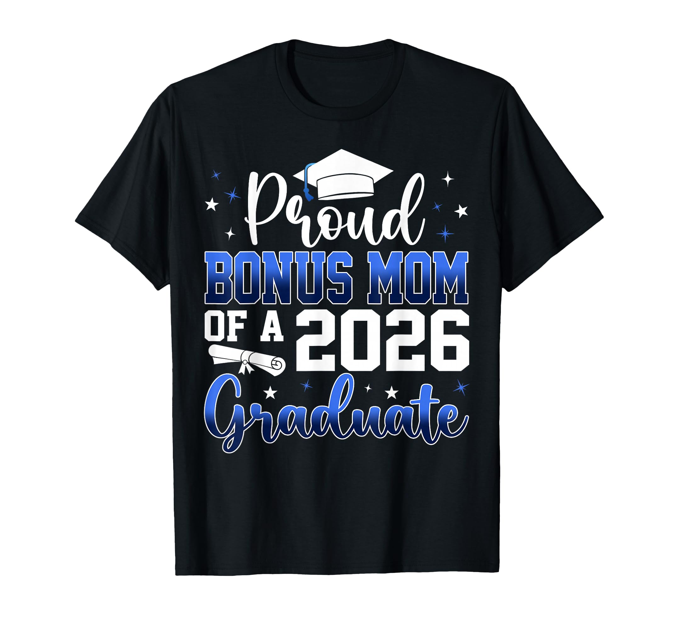 Proud Bonus Mom Class 2026 Graduate T-Shirt - Novelty Apparel Men Women - T-Shirt, Sweatshirt, Hoodie