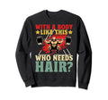 Body Like This Who Needs Hair Funny Sweatshirt - Custom Art Print Unisex - T-Shirt, Sweatshirt, Hoodie