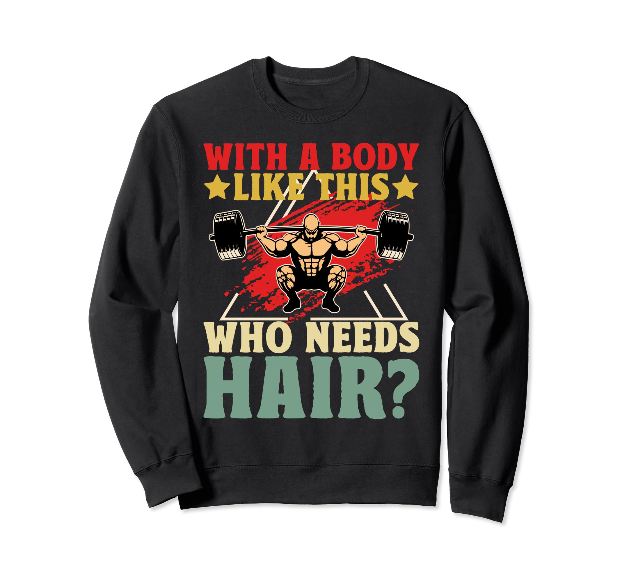 Body Like This Who Needs Hair Funny Sweatshirt - Custom Art Print Unisex - T-Shirt, Sweatshirt, Hoodie