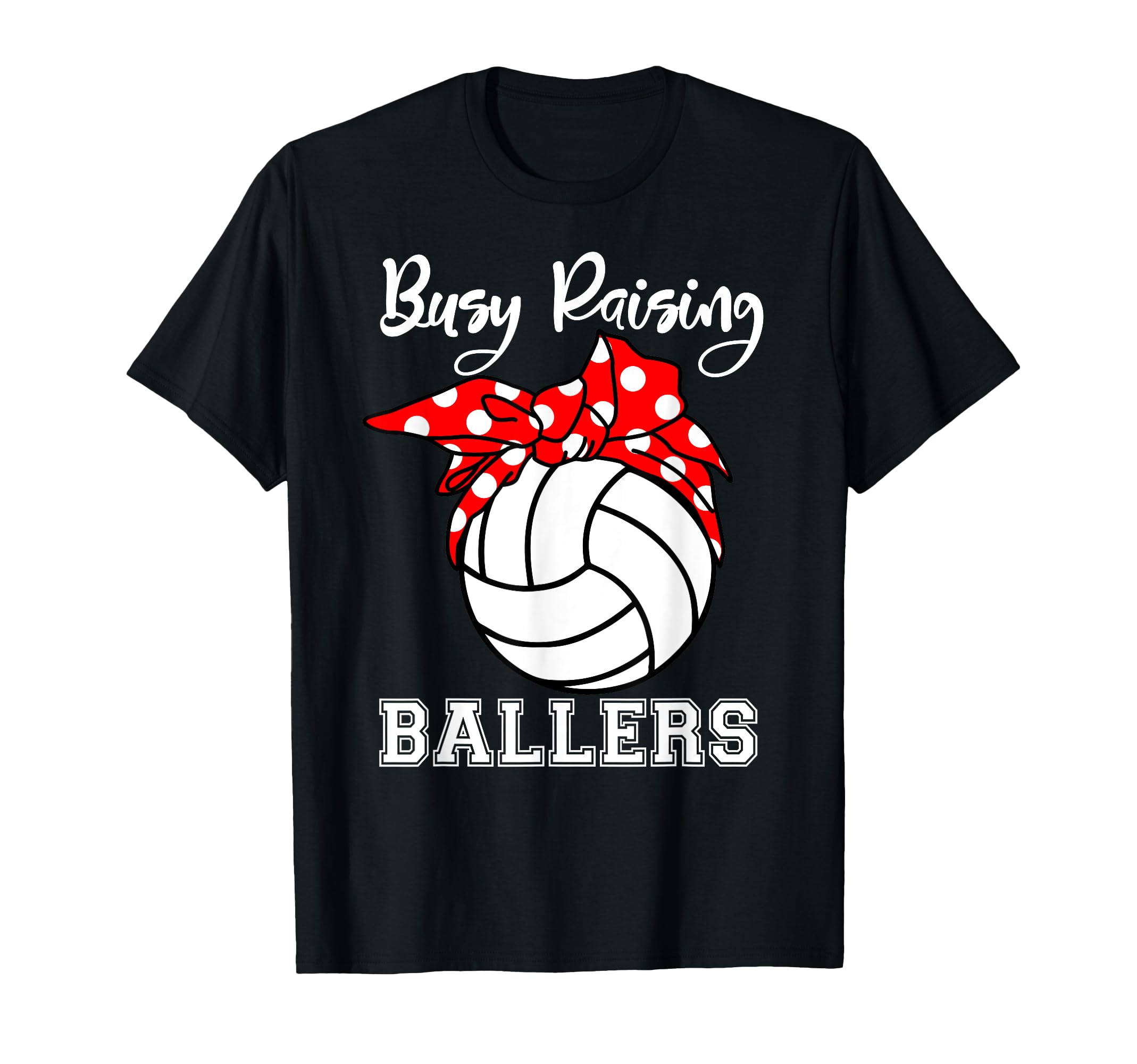 Busy Raising Ballers Funny Volleyball T-Shirt - Unique Graphic Men Women - T-Shirt, Sweatshirt, Hoodie
