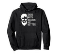 Funny Dads Beards Are Better Daddy Hoodie - Casual Everyday Wear Unisex - T-Shirt, Sweatshirt, Hoodie