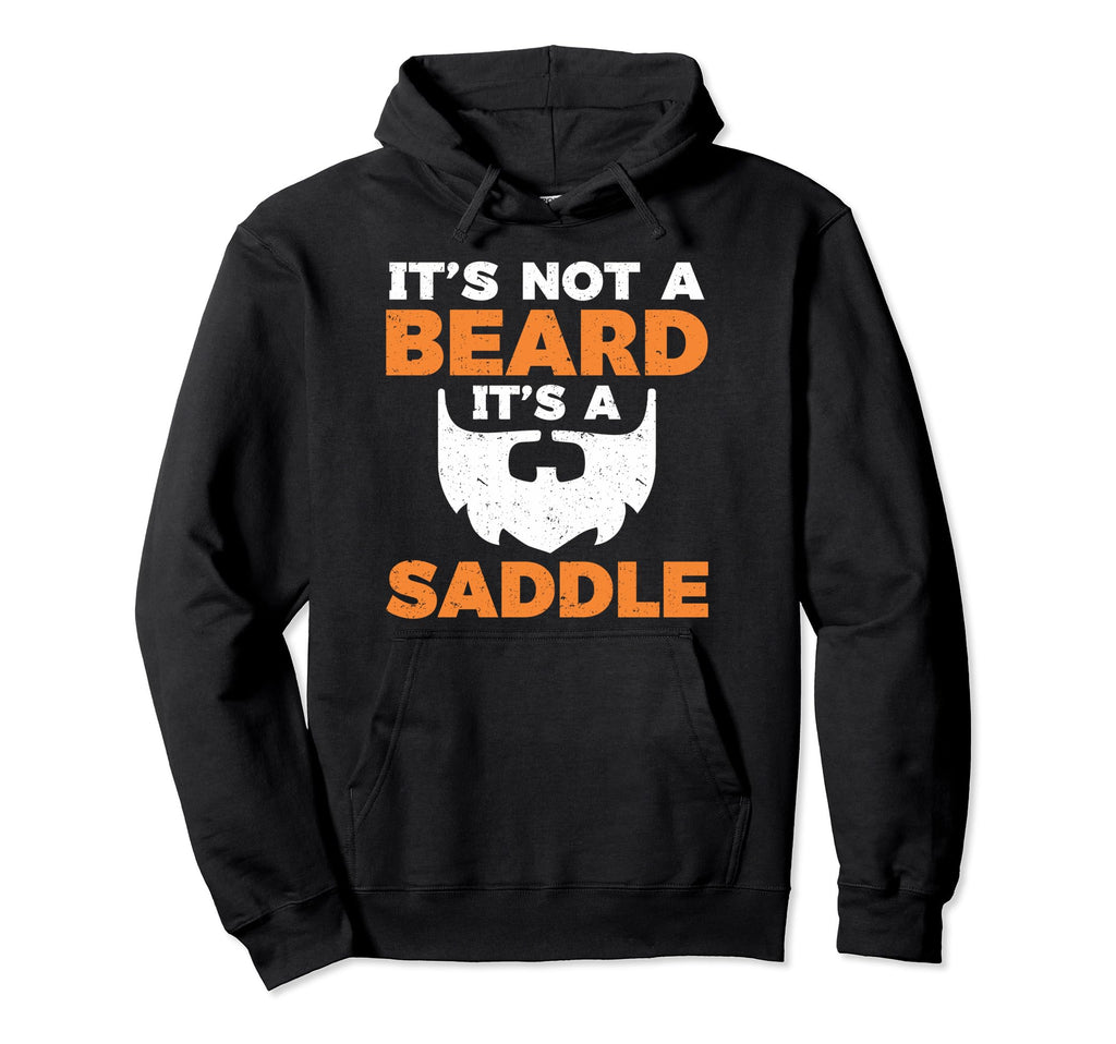 Beard Its Not Beard Its Saddle Hoodie - Graphic Print Unisex - T-Shirt, Sweatshirt, Hoodie