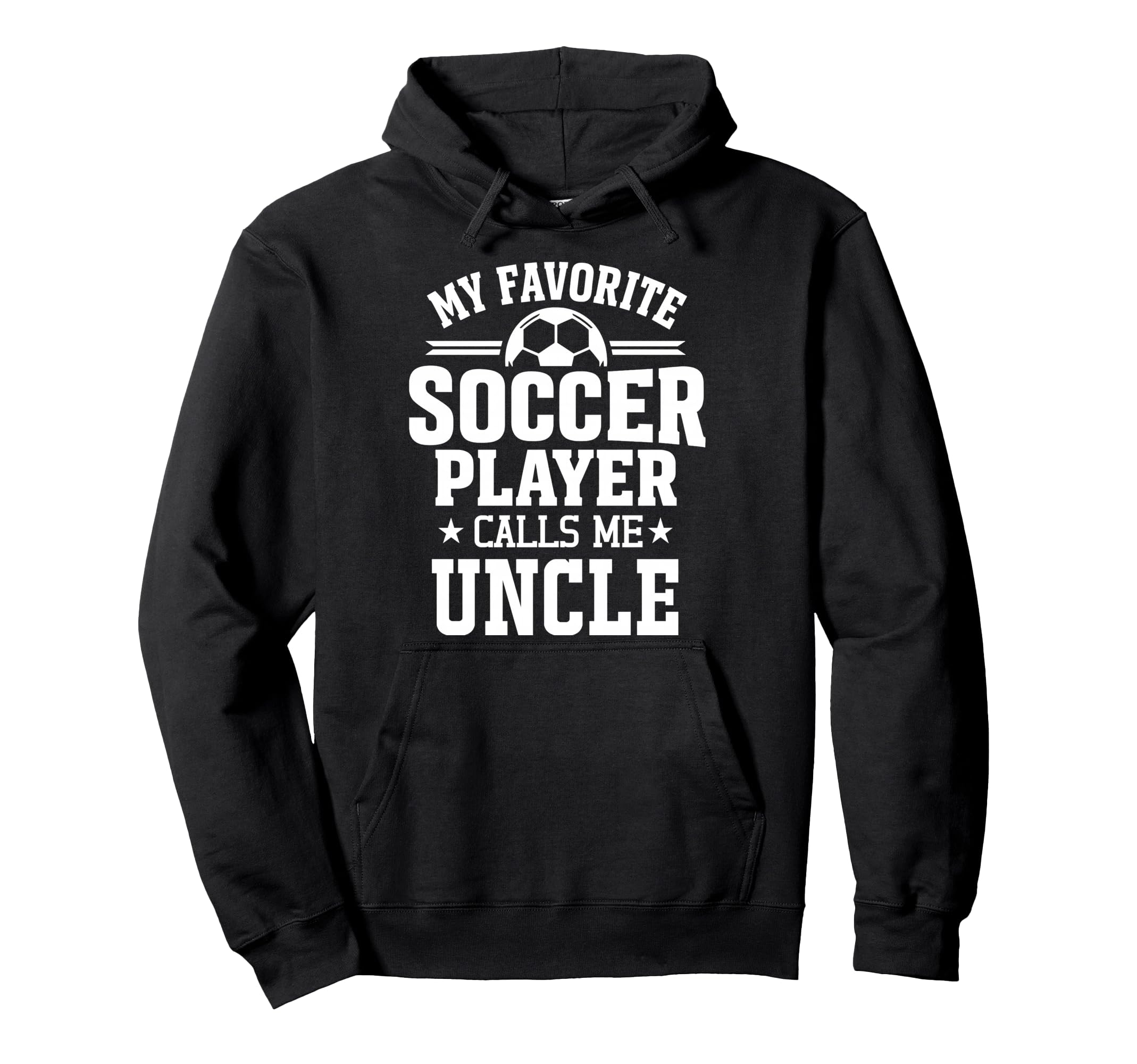 My Favorite Soccer Player Calls Me Uncle Hoodie - Fun Novelty Design Unisex - T-Shirt, Sweatshirt, Hoodie