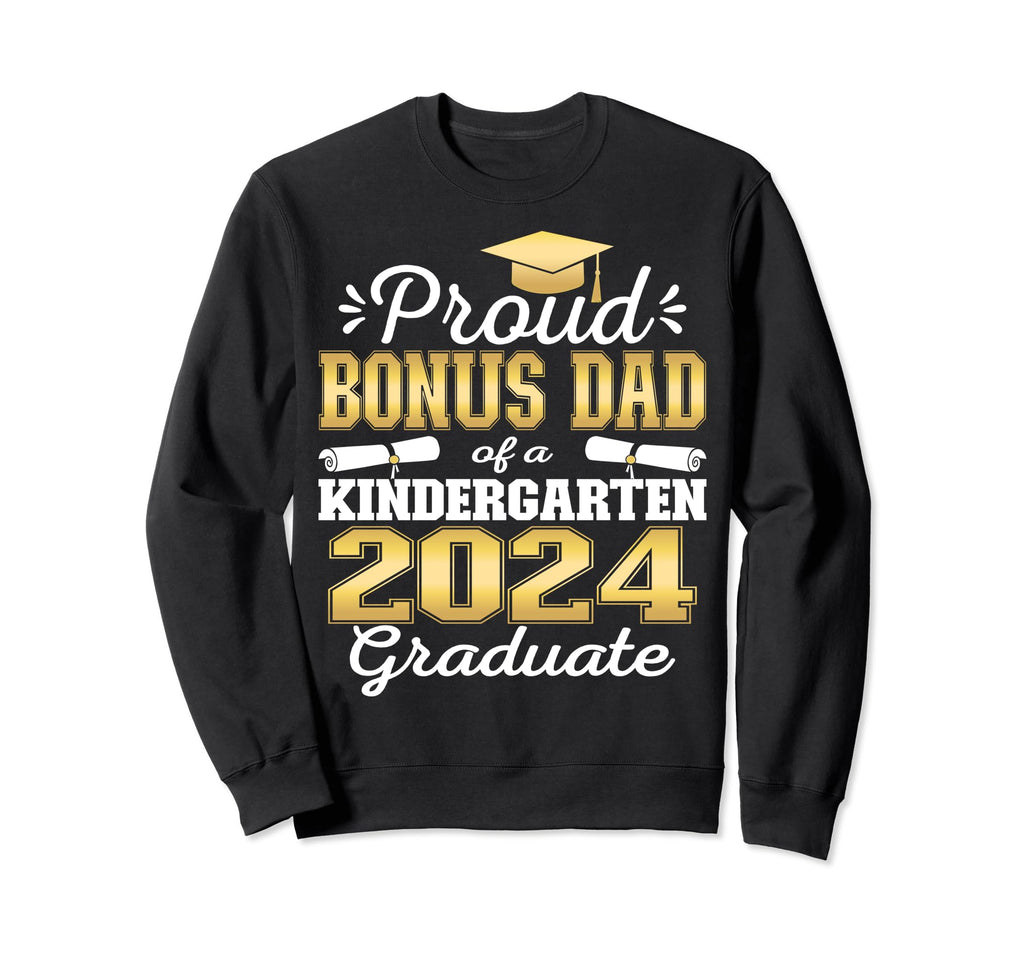 Proud Bonus Dad Kindergarten Graduate Sweatshirt - Unique Graphic Unisex - T-Shirt, Sweatshirt, Hoodie